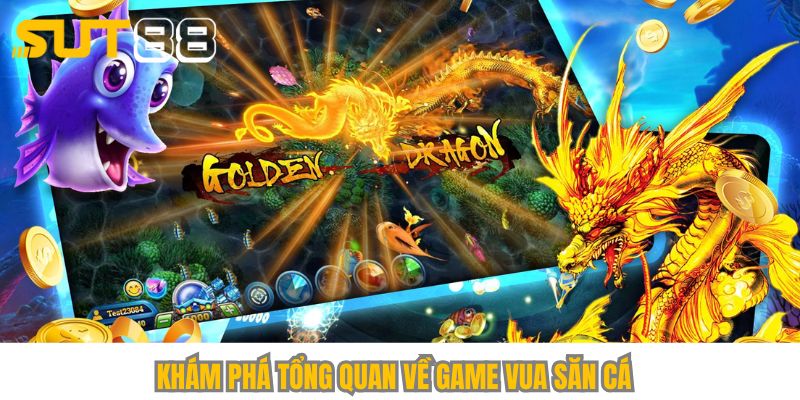 Khám phá tổng quan về game Vua Săn Cá 