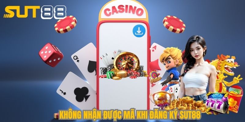 Không nhận được mã khi đăng ký Sut88